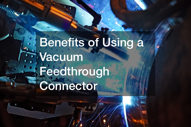Benefits of Using a Vacuum Feedthrough Connector
