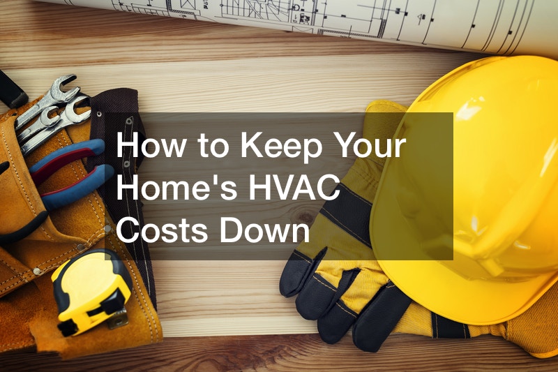 How to Keep Your Homes HVAC Costs Down