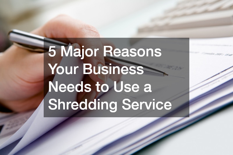 5 Major Reasons Your Business Needs to Use a Shredding Service